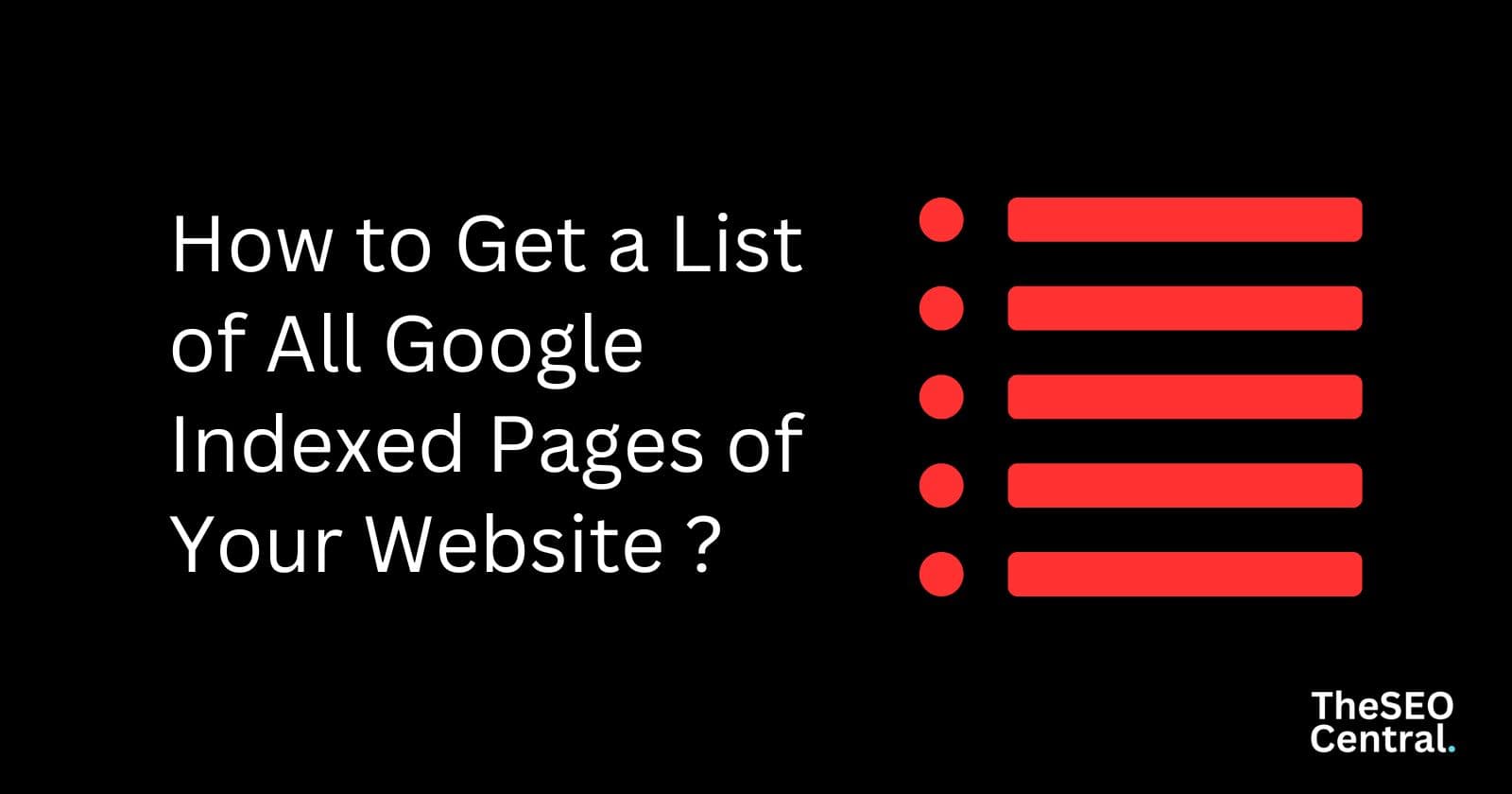 How to Get a List of All Google Indexed Pages of Your Website ?