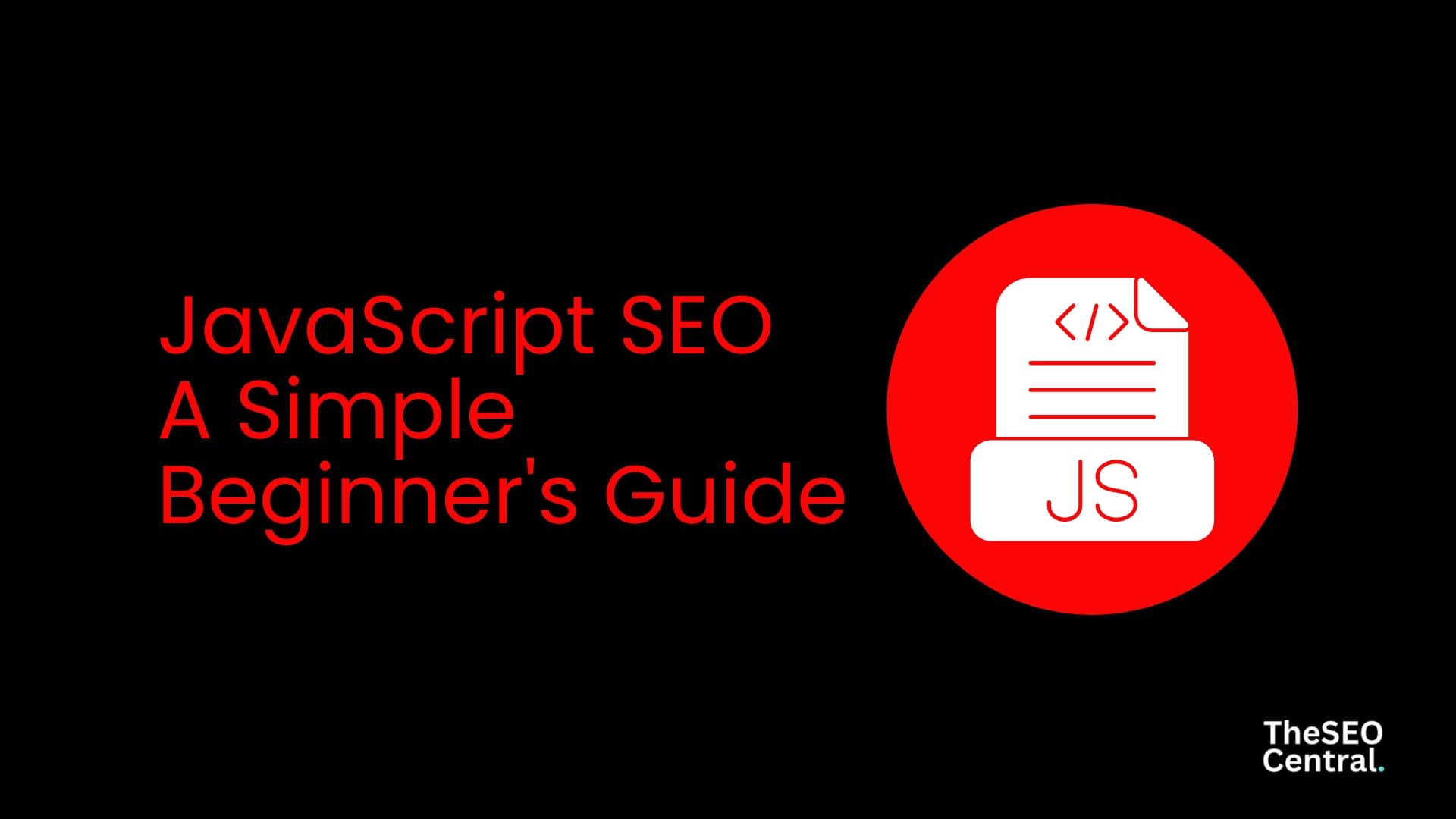JavaScript SEO : A Simple Beginner's Guide