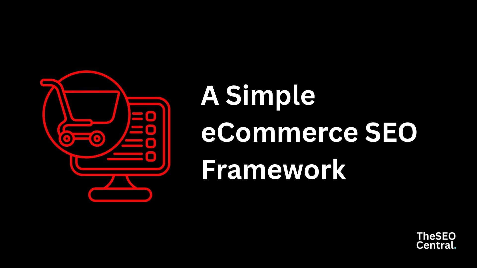 A Simple eCommerce SEO Framework: Architecture, Optimization, Link Building & Launch Strategy