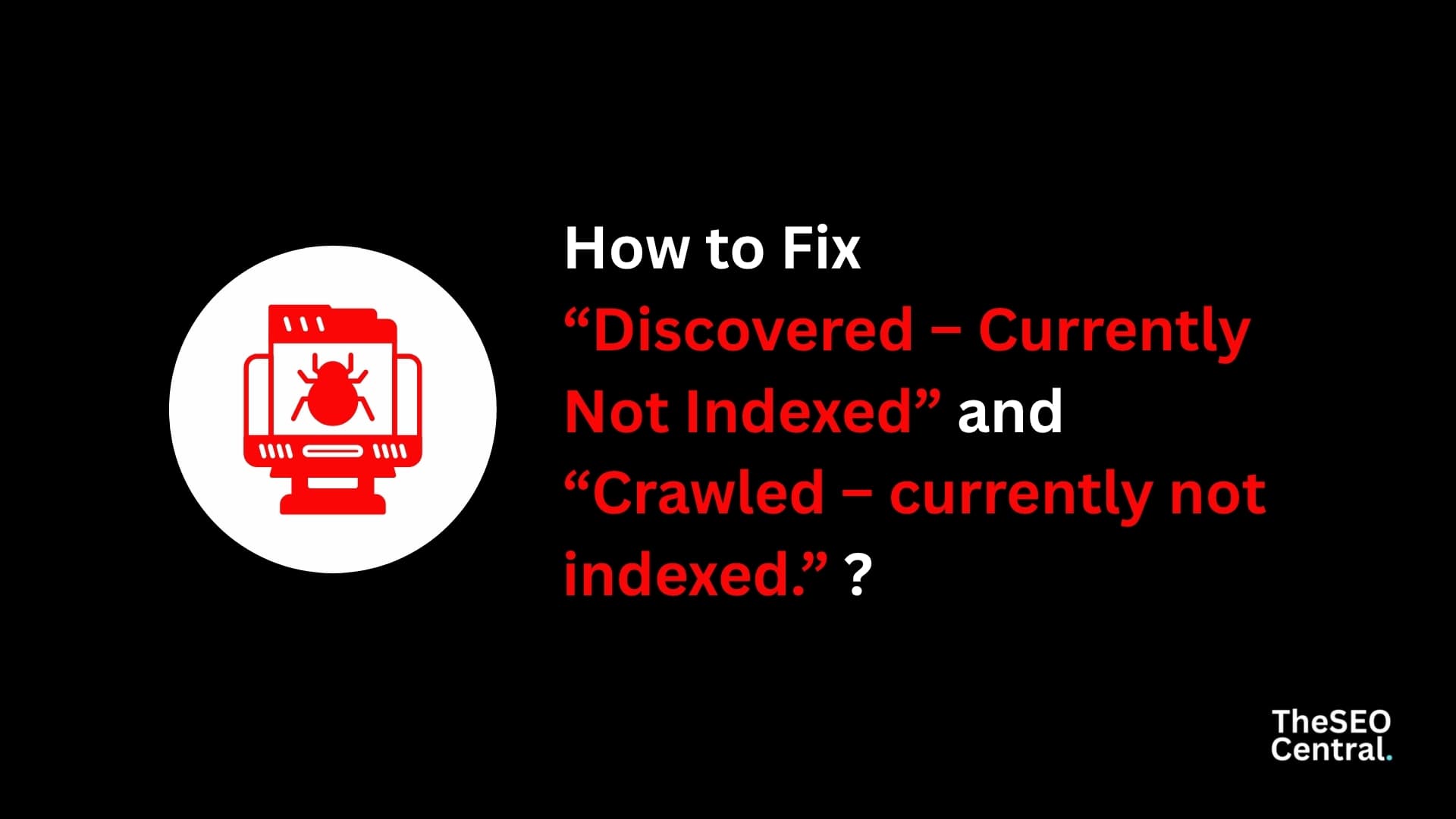 How to Fix “Discovered – Currently Not Indexed” and “Crawled – currently not indexed.” ?